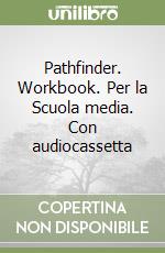 Pathfinder. Workbook. Per la Scuola media. Con audiocassetta libro