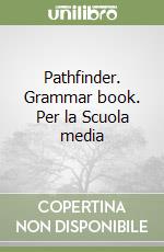 Pathfinder. Grammar book. Per la Scuola media libro