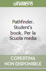 Pathfinder. Student's book. Per la Scuola media libro