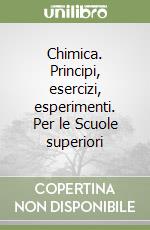 Chimica. Principi, esercizi, esperimenti. Per le Scuole superiori libro