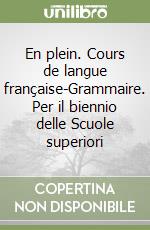 En plein. Cours de langue française-Grammaire. Per il biennio delle Scuole superiori libro