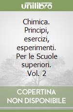 Chimica. Principi, esercizi, esperimenti. Per le Scuole superiori. Vol. 2 libro