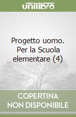 Progetto uomo. Per la Scuola elementare (4)