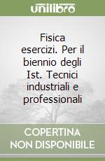 Fisica esercizi. Per il biennio degli Ist. Tecnici industriali e professionali libro