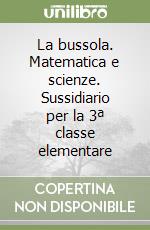 La bussola. Matematica e scienze. Sussidiario per la 3ª classe elementare libro
