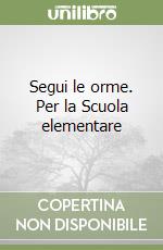 Segui le orme. Per la Scuola elementare libro