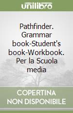 Pathfinder. Grammar book-Student's book-Workbook. Per la Scuola media libro