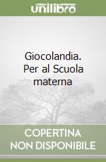 Giocolandia. Per al Scuola materna libro