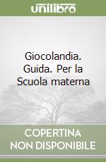 Giocolandia. Guida. Per la Scuola materna libro