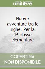 Nuove avventure tra le righe. Per la 4ª classe elementare libro