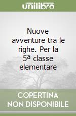 Nuove avventure tra le righe. Per la 5ª classe elementare libro