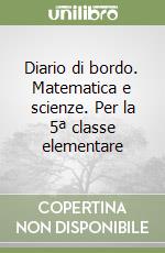 Diario di bordo. Matematica e scienze. Per la 5ª classe elementare libro