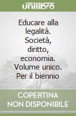 Educare alla legalità. Società, diritto, economia. Volume unico. Per il biennio libro