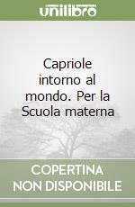 Capriole intorno al mondo. Per la Scuola materna libro