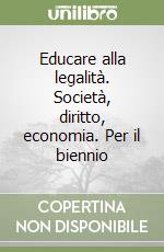 Educare alla legalità. Società, diritto, economia. Per il biennio libro