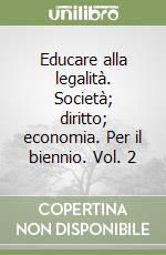 Educare alla legalità. Società; diritto; economia. Per il biennio. Vol. 2 libro