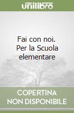 Fai con noi. Per la Scuola elementare libro