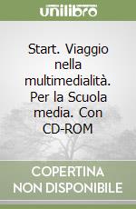 Start. Viaggio nella multimedialità. Per la Scuola media. Con CD-ROM libro