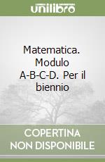 Matematica. Modulo A-B-C-D. Per il biennio libro