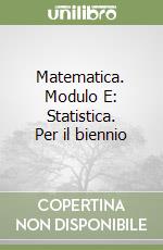 Matematica. Modulo E: Statistica. Per il biennio libro