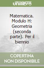 Matematica. Modulo H: Geometria (seconda parte). Per il biennio libro