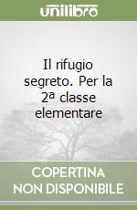 Il rifugio segreto. Per la 2ª classe elementare libro