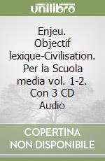 Enjeu. Objectif lexique-Civilisation. Per la Scuola media vol. 1-2. Con 3 CD Audio libro