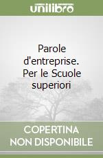 Parole d'entreprise. Per le Scuole superiori libro