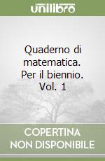 Quaderno di matematica. Per il biennio. Vol. 1 libro