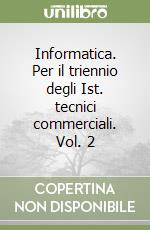 Informatica. Per il triennio degli Ist. tecnici commerciali. Vol. 2 libro