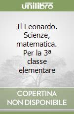 Il Leonardo. Scienze, matematica. Per la 3ª classe elementare libro