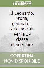 Il Leonardo. Storia, geografia, studi sociali. Per la 3ª classe elementare libro