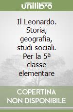 Il Leonardo. Storia, geografia, studi sociali. Per la 5ª classe elementare libro