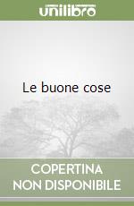 Le buone cose libro