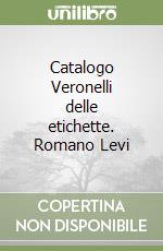 Catalogo Veronelli delle etichette. Romano Levi libro