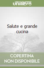 Salute e grande cucina libro