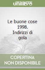 Le buone cose 1998. Indirizzi di gola libro