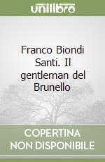 Franco Biondi Santi. Il gentleman del Brunello