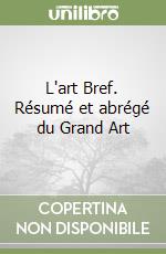 L'art Bref. Résumé et abrégé du Grand Art libro