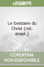 Le bestiaire du Christ (rist. anast.) libro