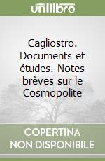 Cagliostro. Documents et études. Notes brèves sur le Cosmopolite libro