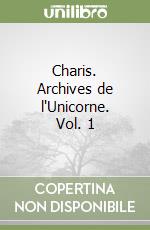 Charis. Archives de l'Unicorne. Vol. 1