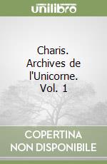 Charis. Archives de l'Unicorne. Vol. 1 libro