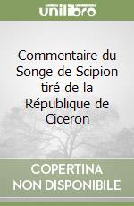 Commentaire du Songe de Scipion tiré de la République de Ciceron libro