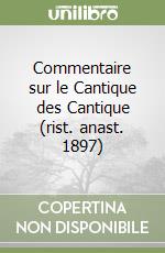 Commentaire sur le Cantique des Cantique (rist. anast. 1897) libro