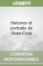 Histoires et portraits de Rose-Croix libro