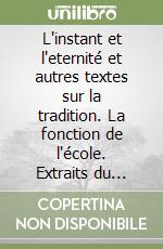 L'instant et l'eternité et autres textes sur la tradition. La fonction de l'école. Extraits du Journal de Havis De Giorgio libro