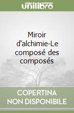 Miroir d'alchimie-Le composé des composés libro