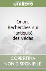 Orion. Recherches sur l'antiquité des védas libro