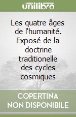 Les quatre âges de l'humanité. Exposé de la doctrine traditionelle des cycles cosmiques libro